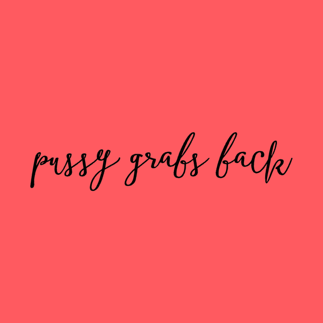 Pussy Grabs Back - script text by ThisNastyWomanVotes