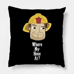 Where My Hose At Firefighter Humor Pillow