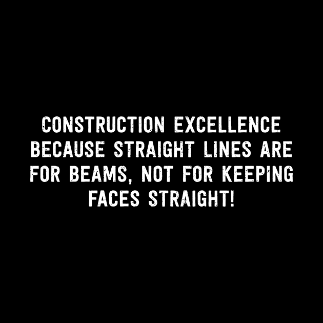 Construction Excellence Because Straight Lines are for Beams by trendynoize