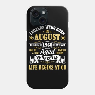 Legends Were Born In August 1960 Genuine Quality Aged Perfectly Life Begins At 60 Years Old Birthday Phone Case