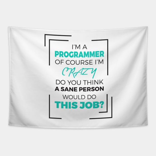 I am a Programmer of course I am Crazy - Funny Programming Jokes - Light Color Tapestry by springforce