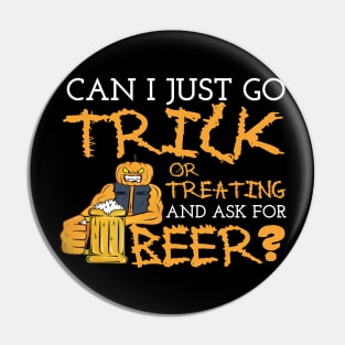 Can I Just Go Trick Or Treating And Ask For Beer Pin