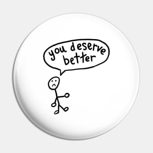 You Deserve Better Pin