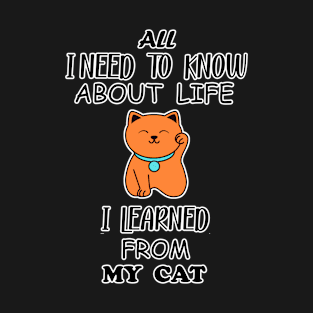 All I Need To Know About Life I Learned From My Cat T-Shirt