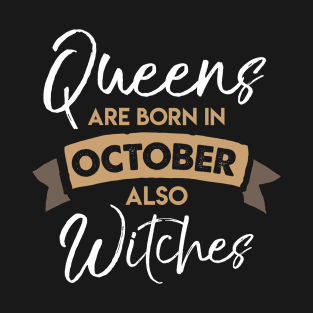 Queens are born in October also Witches T-Shirt