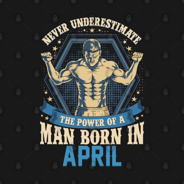 Never Underestimate Power Man Born in April by aneisha