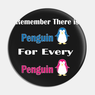 Remember There is Penguin For Every Penguin -  Funny Penguin Gift For Women Pin