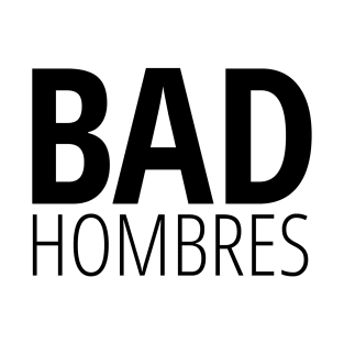 Bad Hombres (on white) T-Shirt