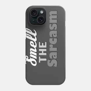 Smell the Sarcasm Phone Case