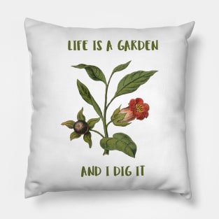 Life Is A Garden And I Dig It Constant Gardener Pillow