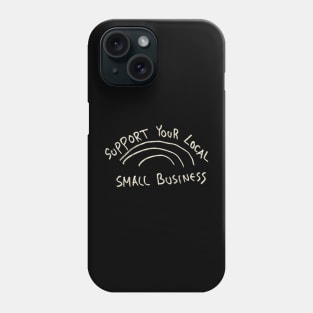 Support Your Local Small Business Phone Case
