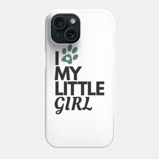 I Love My Little Girl - Dog Lover Phone Case