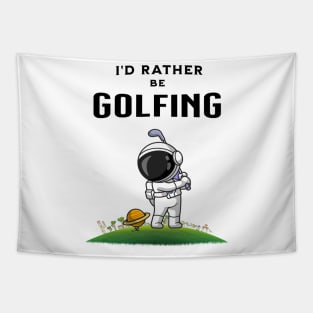 I'd rather be golfing funny astronaut golfer Tapestry