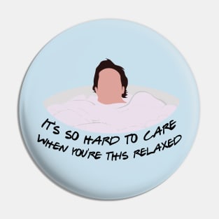 It's So Hard to Care When You're This Relaxed Pin