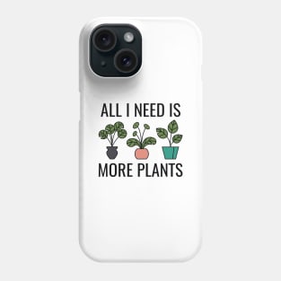 All I Need Is More Plants Phone Case