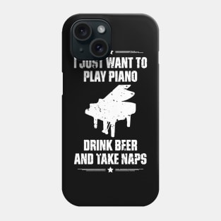 I Just Want To Play Piano Drink Beer And Take Naps Funny Quote Distressed Phone Case