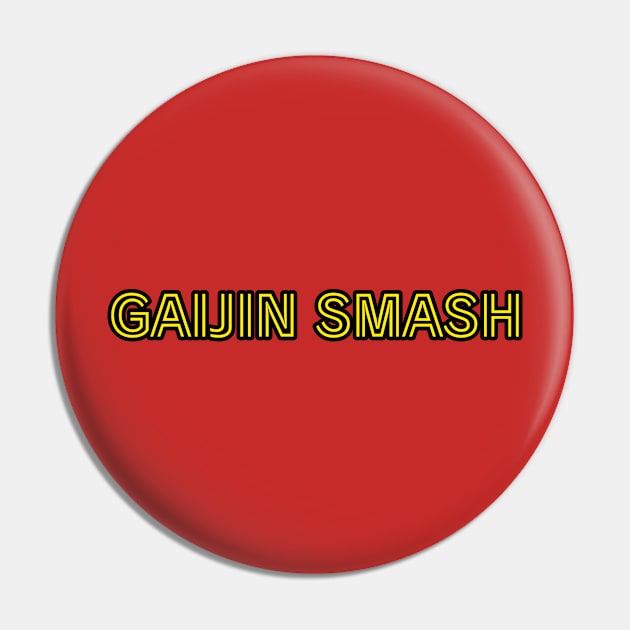 GAIJIN SMASH Pin by Cult Classics