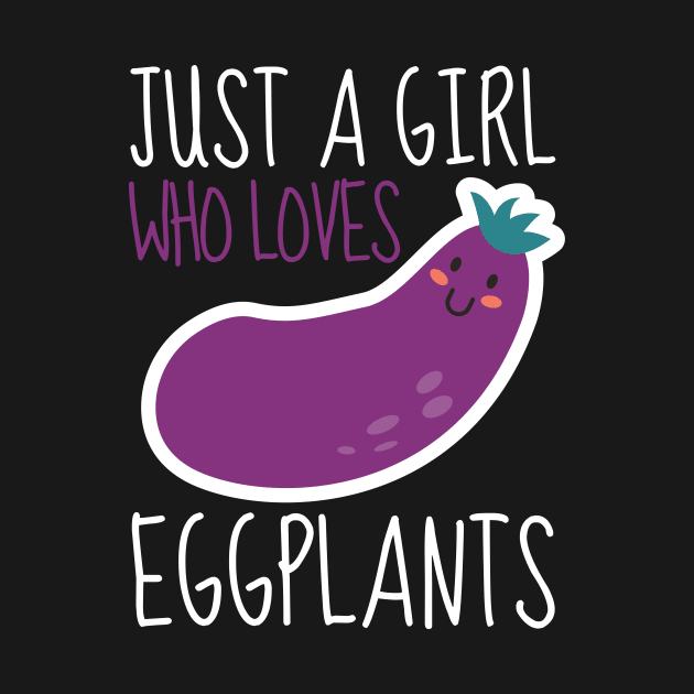 Just A Girl Who Loves Eggplants by DesignArchitect