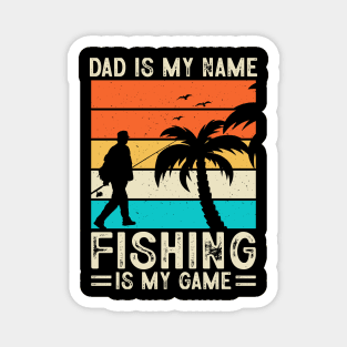 Dad is my name fishing is my game Magnet