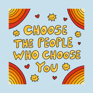 Choose The People Who Choose You T-Shirt