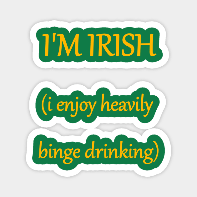 I'M IRISH (i enjoy heavily binge drinking) text Magnet by MacSquiddles