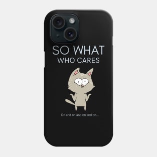 So What Who Cares Phone Case