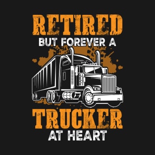 Retired But Forever A Trucker At Heart T-Shirt