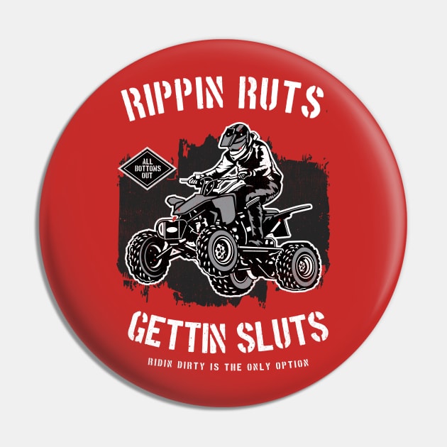 Rippin' Ruts Getting Sluts Riding Dirty Is The Only Option Pin by The 1776 Collection 