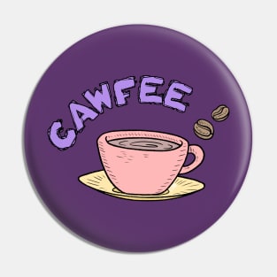 Cup of Cawfee Pin