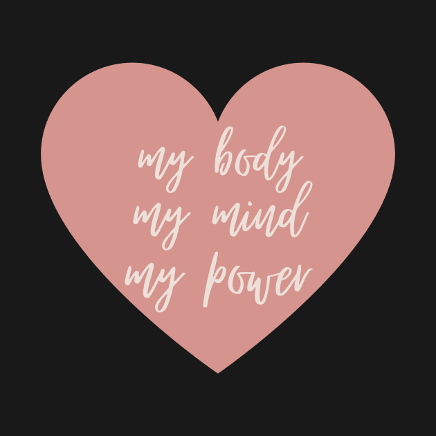 My Body My Mind My Power Inspirational Feminist Quote by Mish-Mash