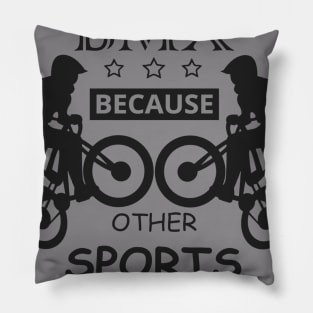 BMX Because Other Sports Only Require One BALL Pillow