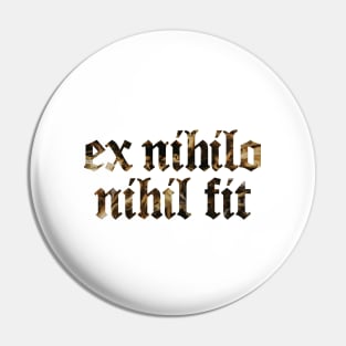 Ex Nihilo Nihil Fit - Nothing Comes From Nothing Pin