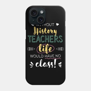 Without History Teachers Gift Idea - Funny Quote - No Class Phone Case