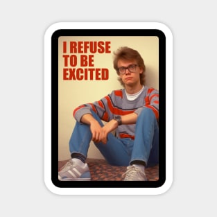 I refuse to be excited, Retro 80s Magnet