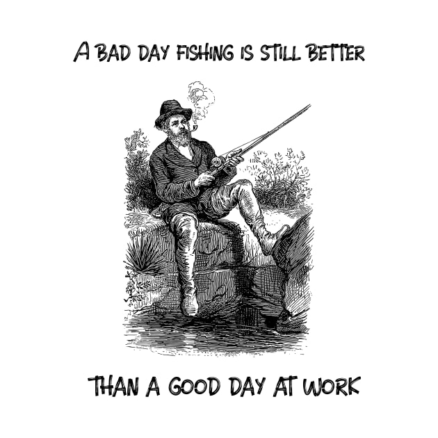 A bad day fishing is still better than a good day at work by Gadget-Plaza