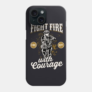 Firefighter fight Fire with Courage Phone Case