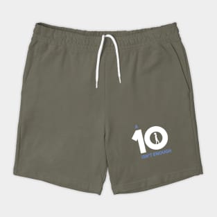 A 10 Isn't Enough Shorts