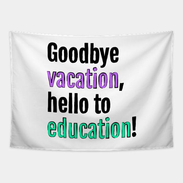 Goodbye to vacation, hello to education! Tapestry by QuotopiaThreads