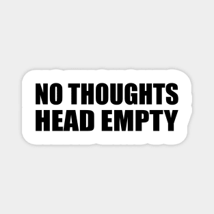 No thoughts, head empty - fun quote Magnet