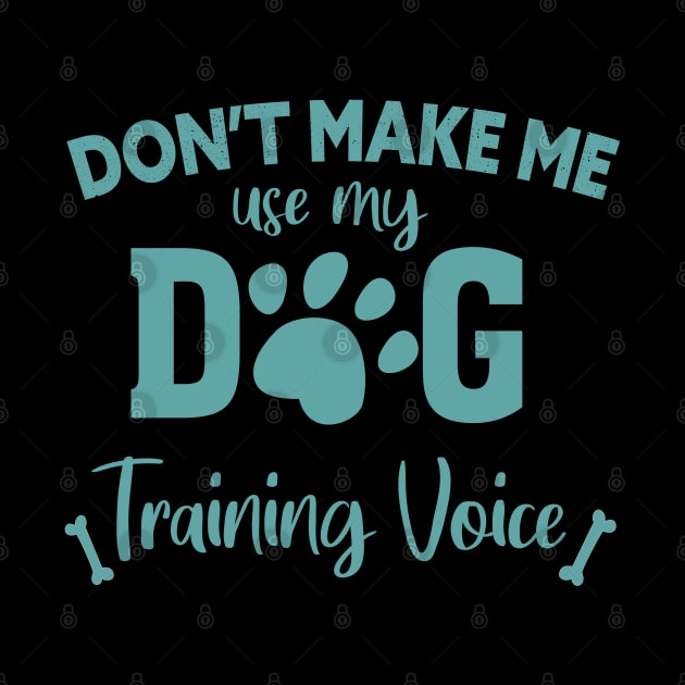 DON'T MAKE ME USE MY DOG TRAINING VOICE by Lord Sama 89