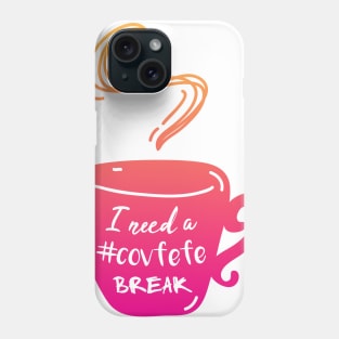 I Need a Covfefe Break T-shirt Phone Case