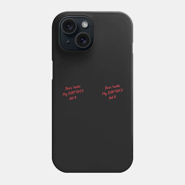 Dear Santa my brother did it Phone Case by Holailustra