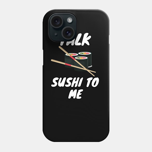 Talk Sushi To Me Sushi Lover Shirt Phone Case by kmcollectible