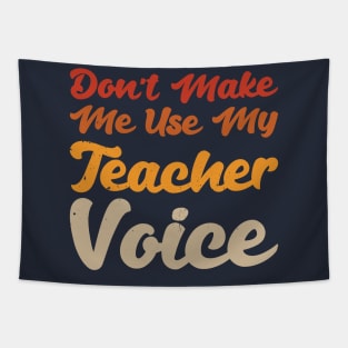 Don't Make Me Use My Teacher Voice Tapestry