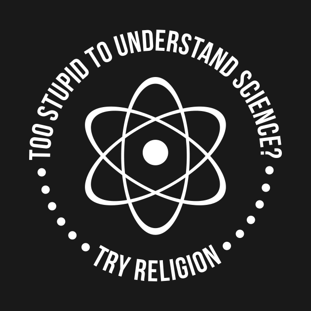 Too Stupid To Understand Science, Try Religion by RedYolk