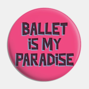 BALLET IS MY PARADISE Pin