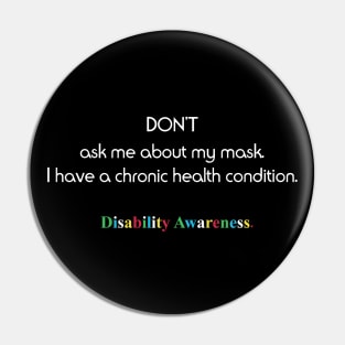 Don't Ask Me About My Mask - Disability Awareness Pin