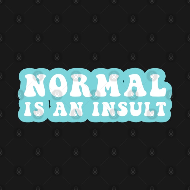 Normal Is An Insult by CityNoir