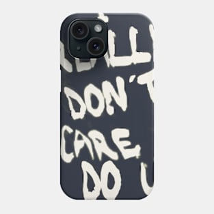 I REALLY DON'T CARE DO U? Phone Case