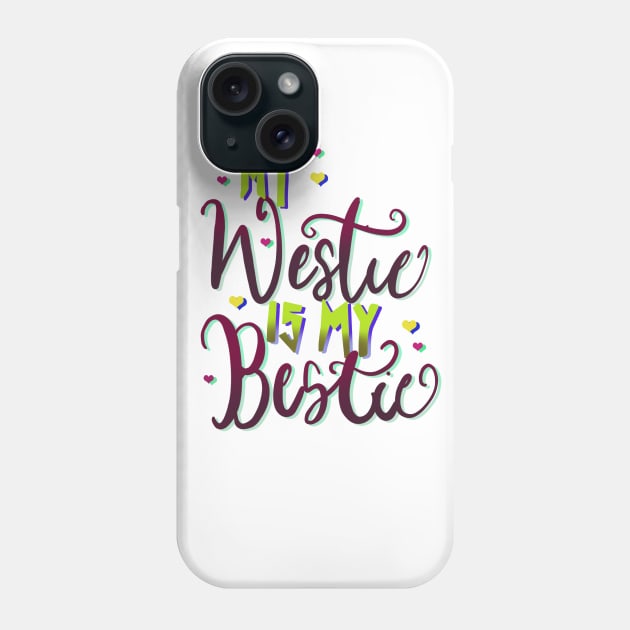 My Westie is My Bestie Dog Phone Case by PhantomDesign